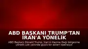 ABD Başkanı Trump'tan İran'a Yönelik Tehdit: "Kazma Dağı Bölgesini Çok Yakında, Çok Güçlü Biçimde Vuracağız"