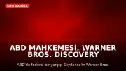 ABD Mahkemesi, Warner Bros. Discovery Satın Alma İşlemini Geçici Olarak Durdurdu