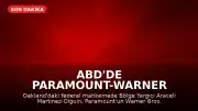 ABD'de Paramount-Warner Bros. Discovery Birleşmesine Geçici Durdurma Kararı