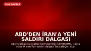 ABD'den İran'a Yeni Saldırı Dalgası