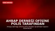 Ahbap Derneği Ofisine Polis Tarafından Baskın Düzenlendi