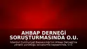 Ahbap Derneği Soruşturmasında O.U. ve 9 Kişi Tutuklandı