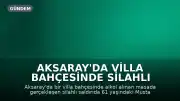 Aksaray'da Villa Bahçesinde Silahlı Saldırı: 1 Kişi Yaşamını Yitirdi