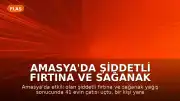 Amasya'da Şiddetli Fırtına ve Sağanak Yağış: Bir Kişi Yaralandı