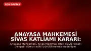 Anayasa Mahkemesi Sivas Katliamı Kararı: 'Yaşam Hakkının Usul Boyutu İhlal Edildi'