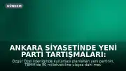 Ankara Siyasetinde Yeni Parti Tartışmaları: Hazine Yardımı İçin Yasal Engeller