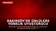 Bakırköy'de Ünlülere Yönelik Uyuşturucu Operasyonu: F.A. ve İ.Y. Gözaltında
