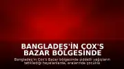 Bangladeş'in Cox's Bazar Bölgesinde Heyelanlar Meydana Geldi: 9 Can Kaybı