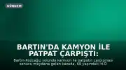 Bartın'da Kamyon ile Patpat Çarpıştı: 1 Kişi Yaşamını Yitirdi
