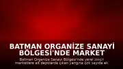 Batman Organize Sanayi Bölgesi'nde Market Depolarında Yangın