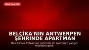 Belçika'nın Antwerpen Şehrinde Apartman Yangını: En Az 5 Ölü