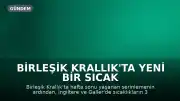 Birleşik Krallık'ta Yeni Bir Sıcak Hava Dalgası Bekleniyor
