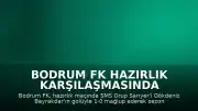 Bodrum FK Hazırlık Karşılaşmasında Sarıyer'i 1-0 Mağlup Etti