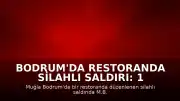 Bodrum'da Restoranda Silahlı Saldırı: 1 Ölü