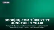 Booking.com Türkiye'ye Dönüyor: 9 Yıllık Aranın Ardından Rezervasyonlara Yeniden Başlanacak