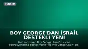 Boy George'dan İsrail Destekli Yeni Şarkı: 'We Will Dance Again'