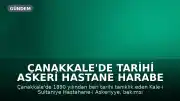 Çanakkale'de Tarihi Askeri Hastane Harabe Halinde: Miras Korunmayı Bekliyor