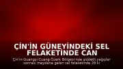 Çin'in güneyindeki sel felaketinde can kaybı 39'a yükseldi