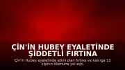 Çin'in Hubey Eyaletinde Şiddetli Fırtına ve Kasırga: 11 Kişi Yaşamını Yitirdi