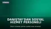 Danıştay'dan Sosyal Hizmet Personeli Alımındaki Mülakat Uygulamasına Yürütmeyi Durdurma Kararı