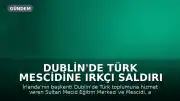 Dublin'de Türk Mescidine Irkçı Saldırı Düzenlendi