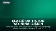 Elazığ'da TikTok Yayınına İlişkin Soruşturma: Şüpheli Adli Kontrol Şartıyla Serbest Bırakıldı