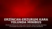 Erzincan-Erzurum kara yolunda minibüs devrildi: 16 yaralı