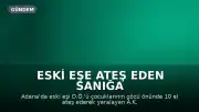 Eski Eşe Ateş Eden Sanığa 28 Yıl Hapis Talebi