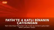 Fatih'te 4 Katlı Binanın Çatısından Beton Parçaları Düştü