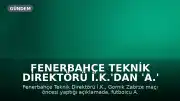 Fenerbahçe Teknik Direktörü İ.K.'dan 'A.' Açıklaması: 'Aramızda Sorun Yok'