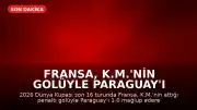 Fransa, K.M.'nin Golüyle Paraguay'ı Yenerek Çeyrek Finale Yükseldi