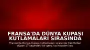 Fransa'da Dünya Kupası Kutlamaları Sırasında Trajik Ölüm