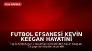 Futbol Efsanesi Kevin Keegan Hayatini Kaybetti