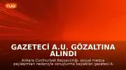 Gazeteci A.U. Gözaltına Alındı