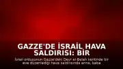 Gazze'de İsrail Hava Saldırısı: Bir Aile Hayatını Kaybetti