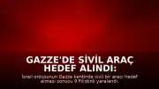 Gazze'de Sivil Araç Hedef Alındı: 9 Yaralı