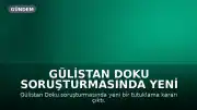 Gülistan Doku Soruşturmasında Yeni Gelişme: M.A. Tutuklandı
