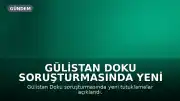Gülistan Doku Soruşturmasında Yeni Gelişmeler: Ek Tutuklamalar Karar Verildi
