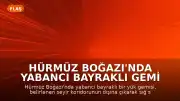 Hürmüz Boğazı'nda Yabancı Bayraklı Gemi Karaya Oturdu