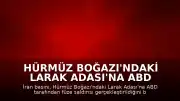 Hürmüz Boğazı'ndaki Larak Adası'na ABD Füzesiyle Saldırı Düzenlendi