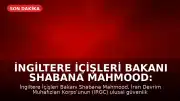 İngiltere İçişleri Bakanı Shabana Mahmood: İran Devrim Muhafızları Korps'u (IRGC) Terör Örgütü Olarak Tanımlandı
