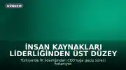 İnsan Kaynakları Liderliğinden Üst Düzey Yöneticiliğe: Stratejik Dönüşüm
