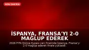 İspanya, Fransa'yı 2-0 Mağlup Ederek 2026 FIFA Dünya Kupası'nda Finale Yükseldi