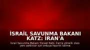 İsrail Savunma Bakanı Katz: İran'a Yönelik Saldırılar İçin Orduya Hazırlık Talimatı Verildi