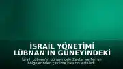İsrail Yönetimi Lübnan'ın Güneyindeki Pilot Bölgelerden Çekilme Sürecini Erteledi