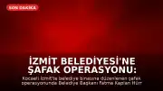 İzmit Belediyesi'ne Şafak Operasyonu: Belediye Başkanı ve İlçe Başkanı Gözaltında