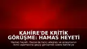 Kahire'de Kritik Görüşme: Hamas Heyeti Ateşkes Müzakereleri İçin Mısır'a Gitti