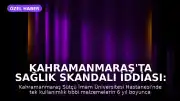 Kahramanmaraş'ta Sağlık Skandalı İddiası: Tek Kullanımlık Malzemelerin Tekrar Kullanıldığı Öne Sürüldü