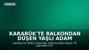 Karabük'te Balkondan Düşen Yaşlı Adam Hayatını Kaybetti
