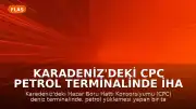 Karadeniz'deki CPC Petrol Terminalinde İHA Saldırıları Nedeniyle Yüklemeler Yeniden Durduruldu
